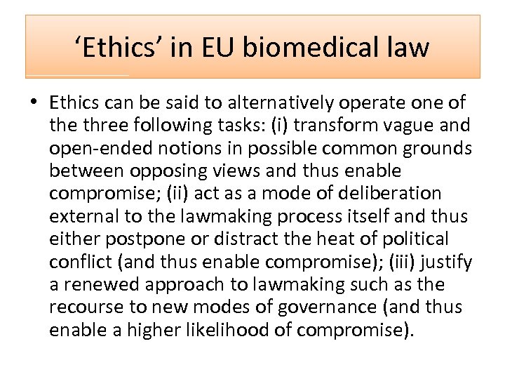 ‘Ethics’ in EU biomedical law • Ethics can be said to alternatively operate one