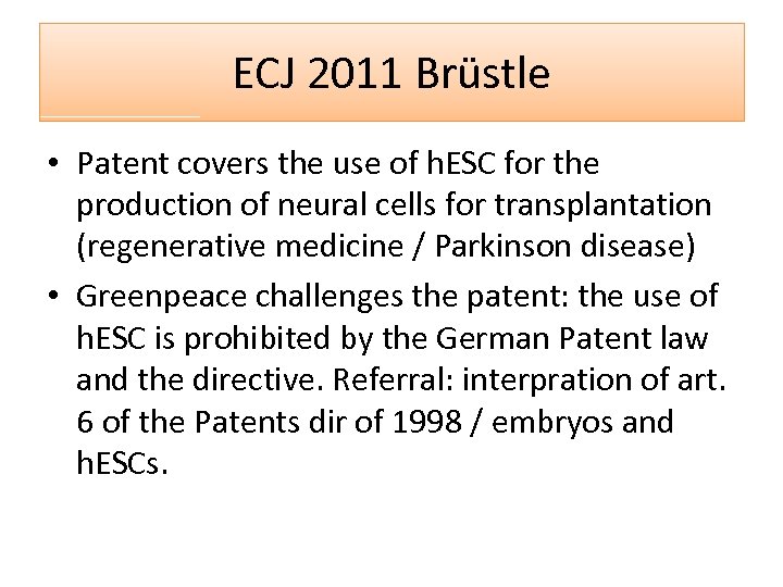 ECJ 2011 Brüstle • Patent covers the use of h. ESC for the production