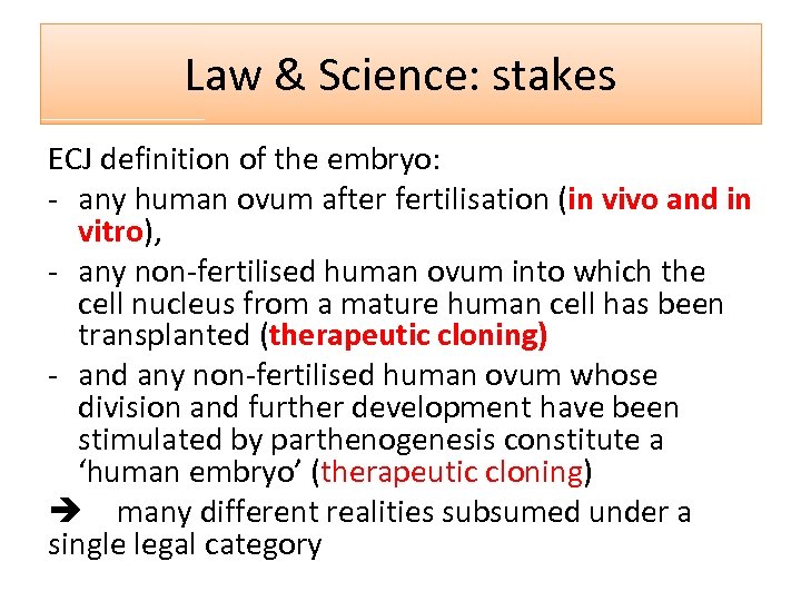 Law & Science: stakes ECJ definition of the embryo: - any human ovum after