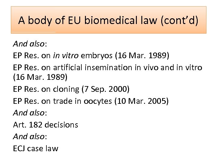 A body of EU biomedical law (cont’d) And also: EP Res. on in vitro