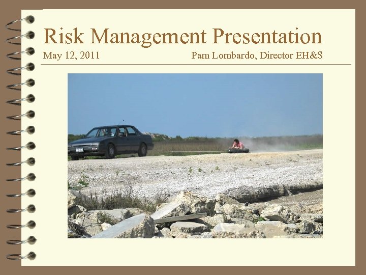 Risk Management Presentation May 12, 2011 Pam Lombardo, Director EH&S 