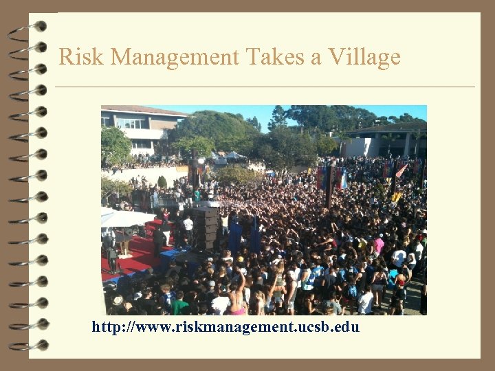 Risk Management Takes a Village http: //www. riskmanagement. ucsb. edu 