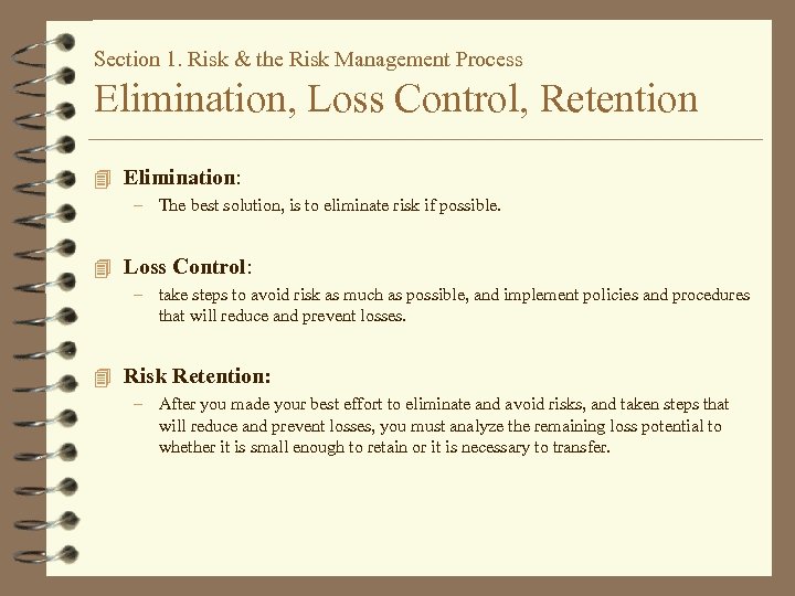 Section 1. Risk & the Risk Management Process Elimination, Loss Control, Retention 4 Elimination: