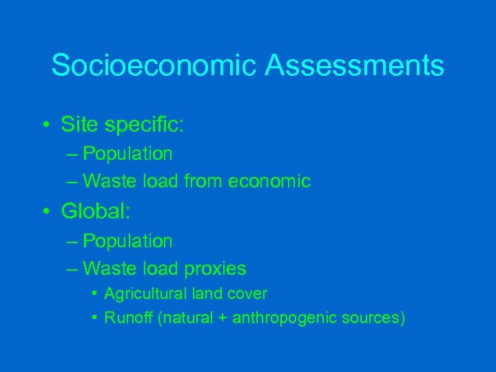 Socioeconomic Assessments • Site specific: – Population – Waste load from economic • Global: