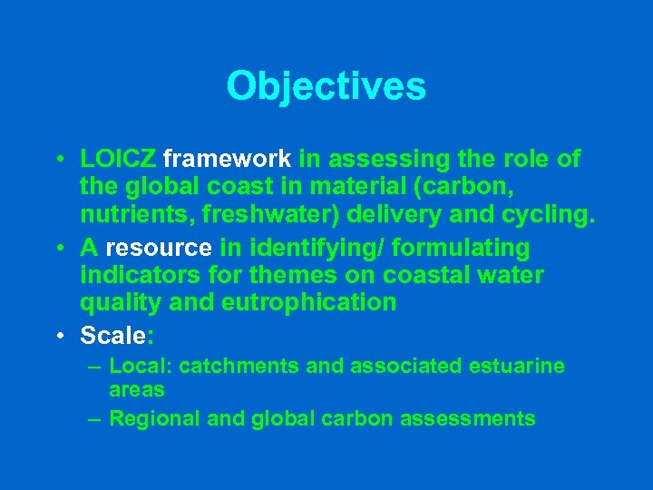 Objectives • LOICZ framework in assessing the role of the global coast in material