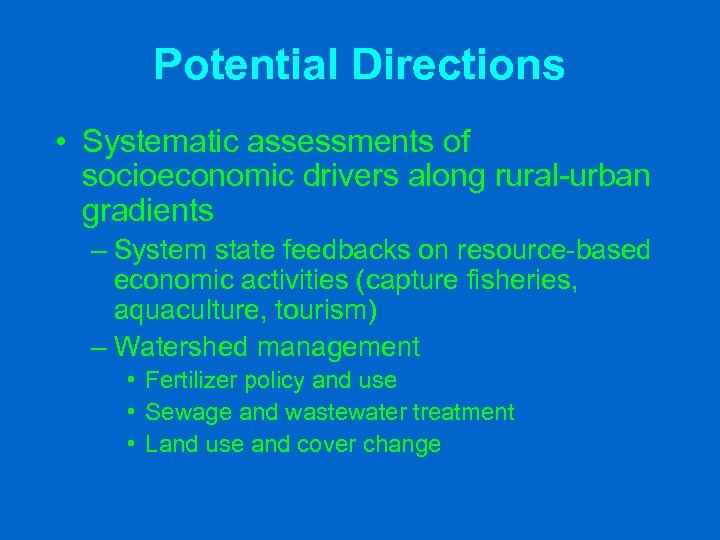 Potential Directions • Systematic assessments of socioeconomic drivers along rural-urban gradients – System state