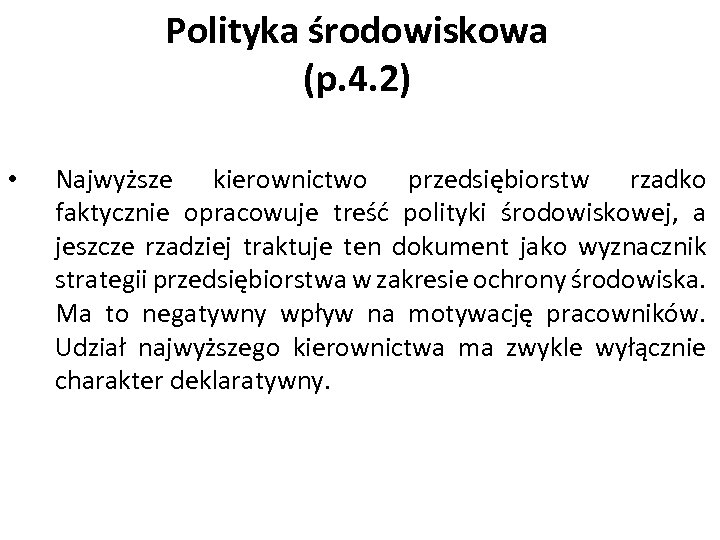Polityka środowiskowa (p. 4. 2) • Najwyższe kierownictwo przedsiębiorstw rzadko faktycznie opracowuje treść polityki