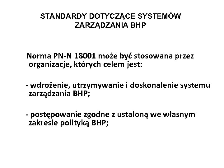 STANDARDY DOTYCZĄCE SYSTEMÓW ZARZĄDZANIA BHP Norma PN-N 18001 może być stosowana przez organizacje, których