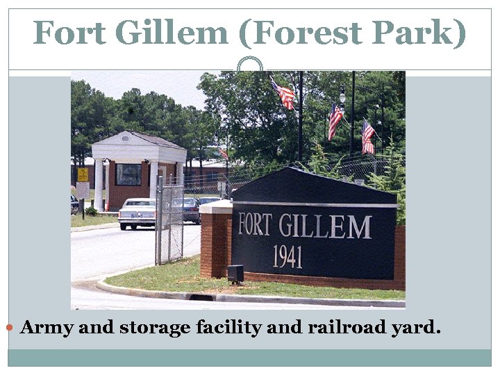 Fort Gillem (Forest Park) Army and storage facility and railroad yard. 