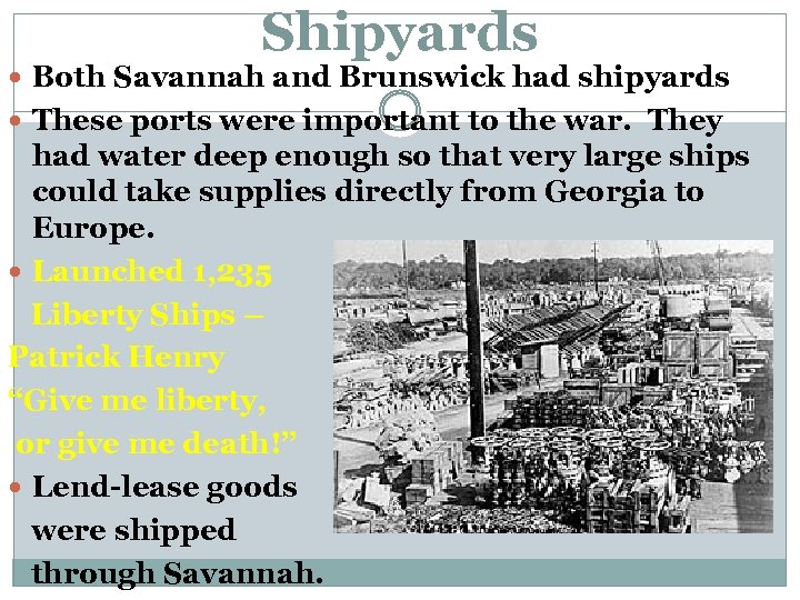 Shipyards Both Savannah and Brunswick had shipyards These ports were important to the war.