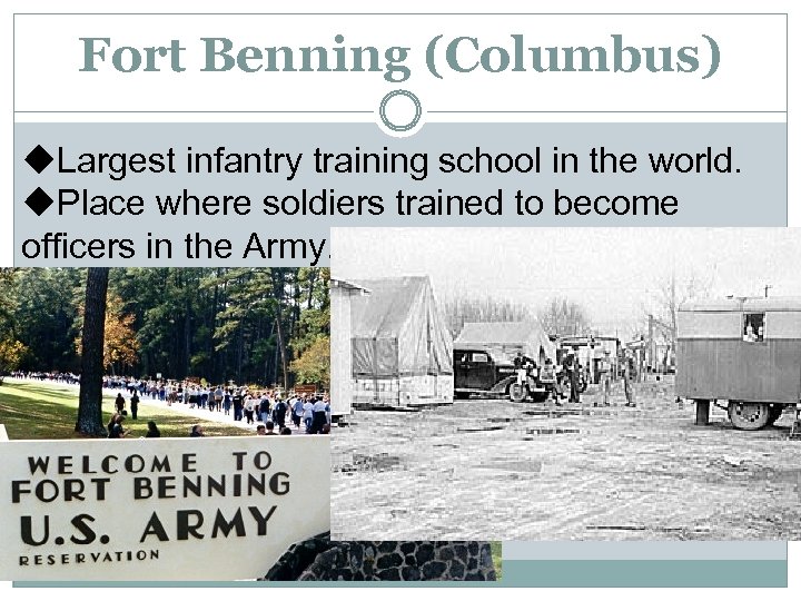 Fort Benning (Columbus) u. Largest infantry training school in the world. u. Place where