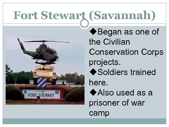 Fort Stewart (Savannah) u. Began as one of the Civilian Conservation Corps projects. u.