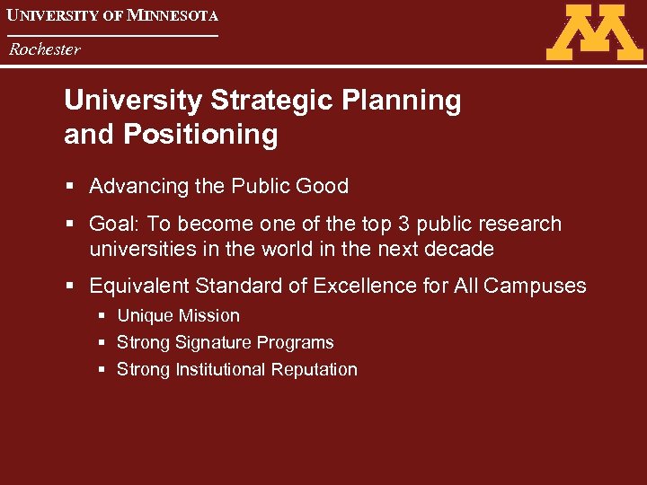 UNIVERSITY OF MINNESOTA Rochester University Strategic Planning and Positioning § Advancing the Public Good