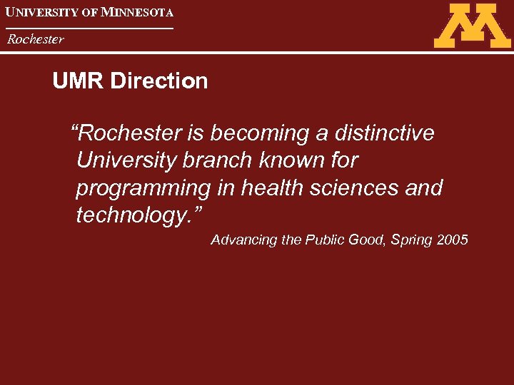 UNIVERSITY OF MINNESOTA Rochester UMR Direction “Rochester is becoming a distinctive University branch known