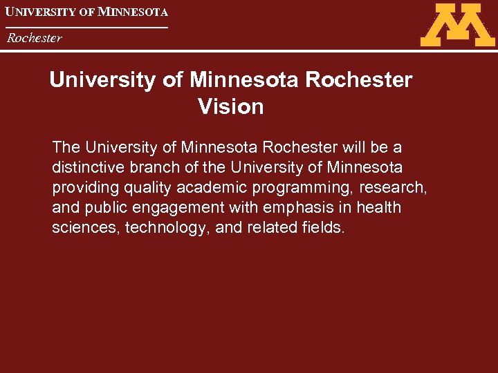 UNIVERSITY OF MINNESOTA Rochester University of Minnesota Rochester Vision The University of Minnesota Rochester