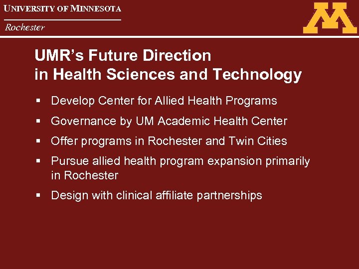 UNIVERSITY OF MINNESOTA Rochester UMR’s Future Direction in Health Sciences and Technology § Develop