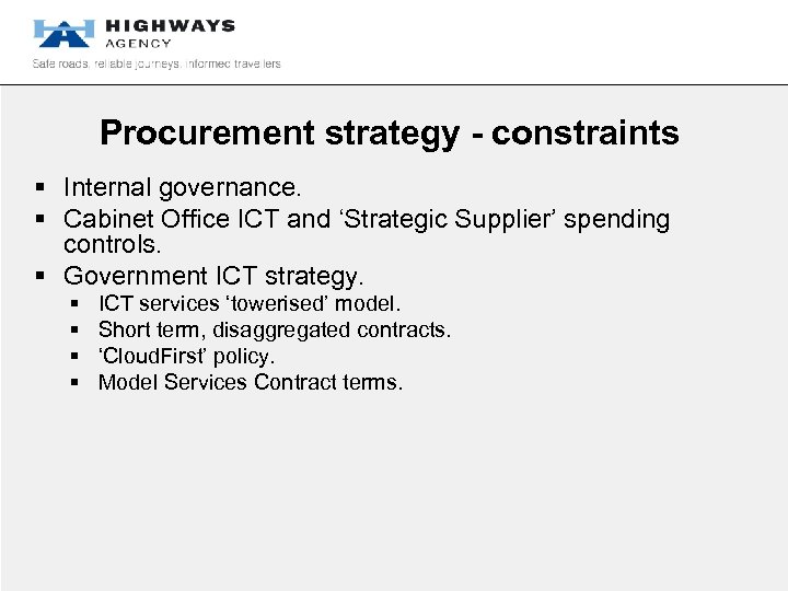Procurement strategy - constraints § Internal governance. § Cabinet Office ICT and ‘Strategic Supplier’