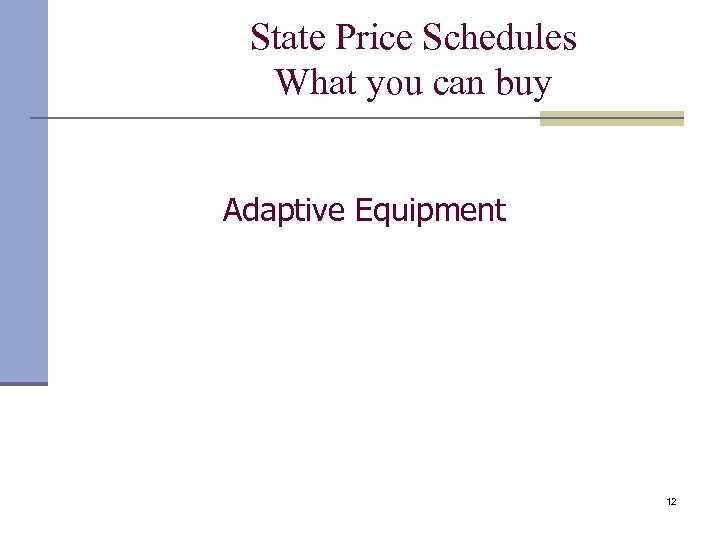 State Price Schedules What you can buy Adaptive Equipment 12 