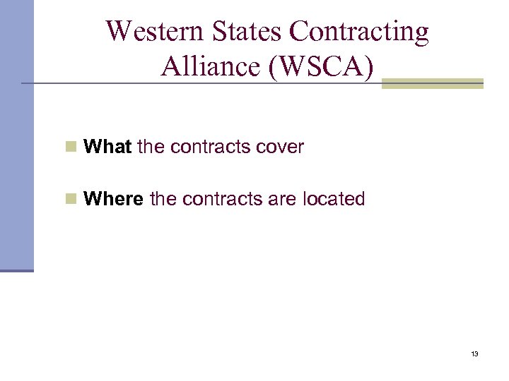Western States Contracting Alliance (WSCA) n What the contracts cover n Where the contracts