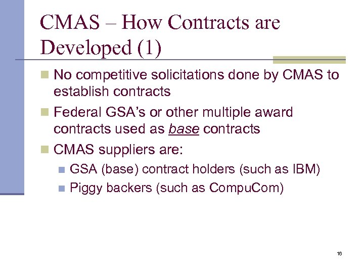 CMAS – How Contracts are Developed (1) n No competitive solicitations done by CMAS