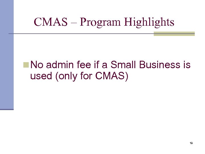 CMAS – Program Highlights n No admin fee if a Small Business is used