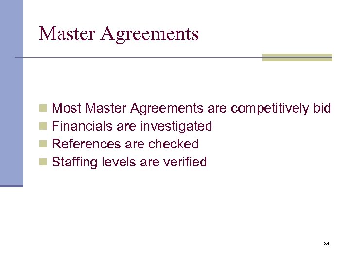 Master Agreements n n Most Master Agreements are competitively bid Financials are investigated References