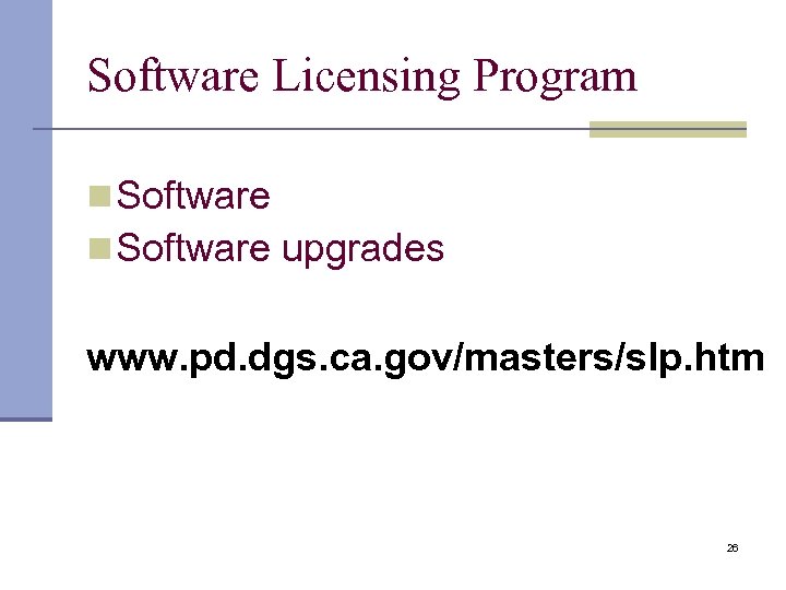 Software Licensing Program n Software upgrades www. pd. dgs. ca. gov/masters/slp. htm 26 