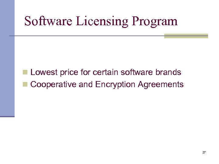 Software Licensing Program n Lowest price for certain software brands n Cooperative and Encryption