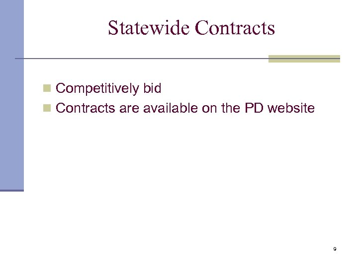 Statewide Contracts n Competitively bid n Contracts are available on the PD website 9