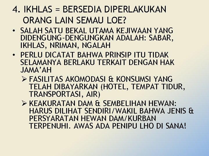 4. IKHLAS = BERSEDIA DIPERLAKUKAN ORANG LAIN SEMAU LOE? • SALAH SATU BEKAL UTAMA