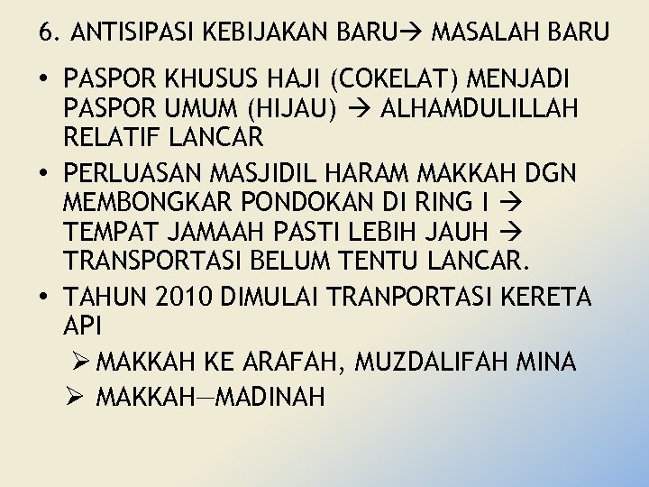 6. ANTISIPASI KEBIJAKAN BARU MASALAH BARU • PASPOR KHUSUS HAJI (COKELAT) MENJADI PASPOR UMUM