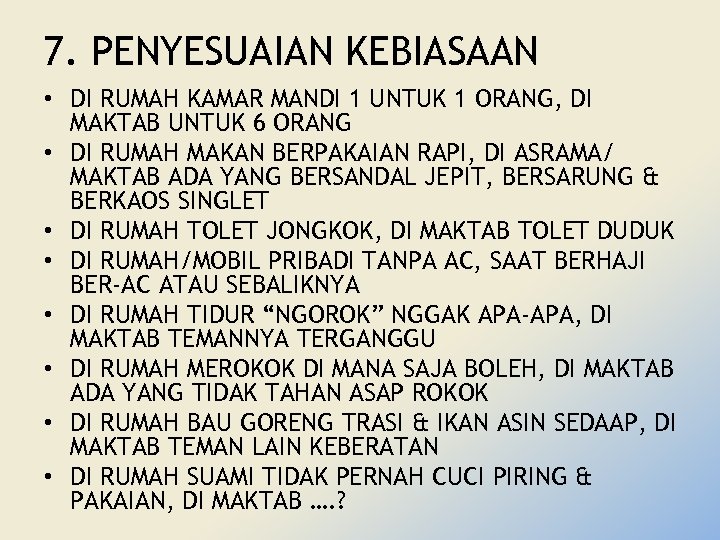 7. PENYESUAIAN KEBIASAAN • DI RUMAH KAMAR MANDI 1 UNTUK 1 ORANG, DI MAKTAB