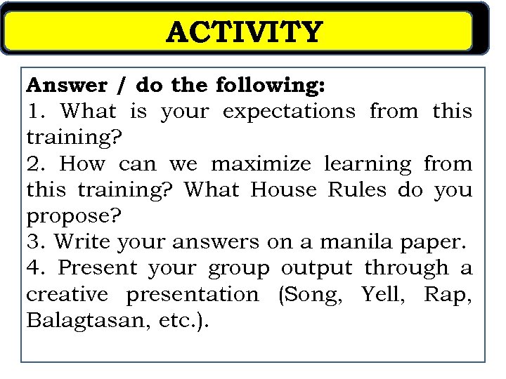 ACTIVITY Answer / do the following: 1. What is your expectations from this training?