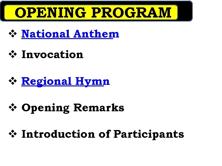 OPENING PROGRAM v National Anthem v Invocation v Regional Hymn v Opening Remarks v