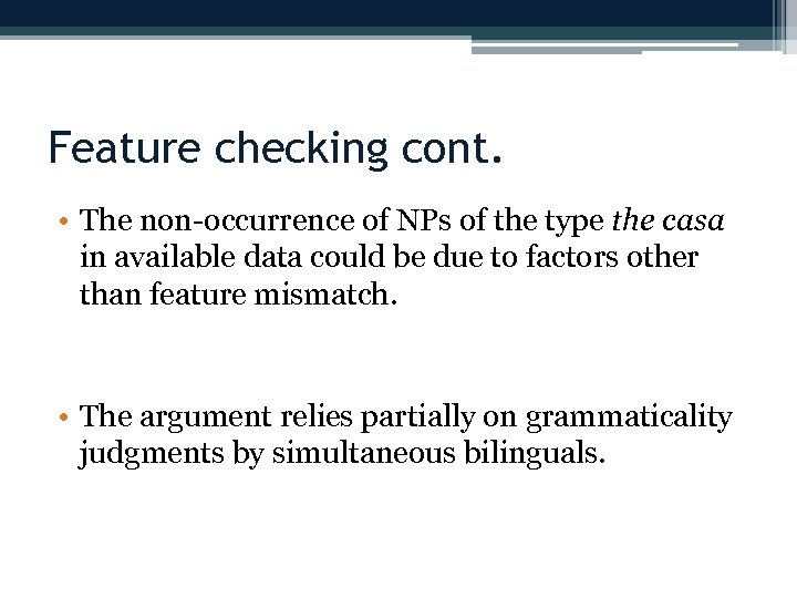 Feature checking cont. • The non-occurrence of NPs of the type the casa in