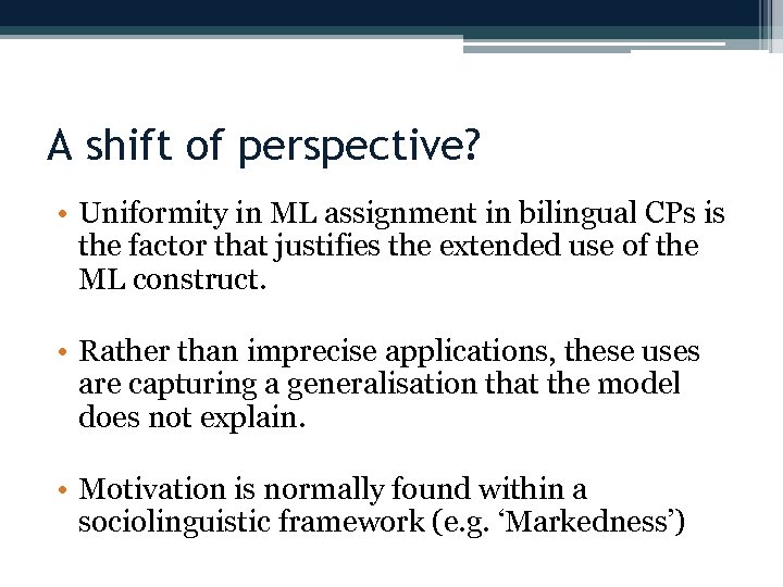 A shift of perspective? • Uniformity in ML assignment in bilingual CPs is the