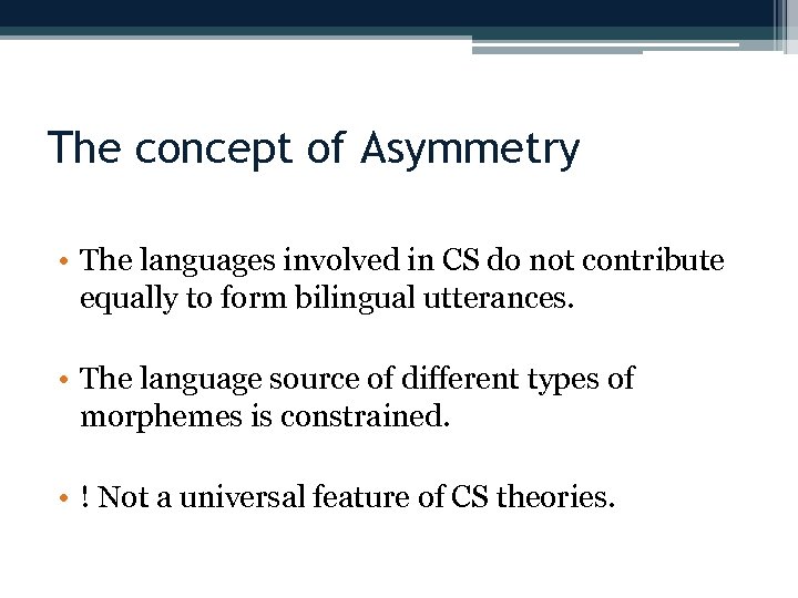 The concept of Asymmetry • The languages involved in CS do not contribute equally