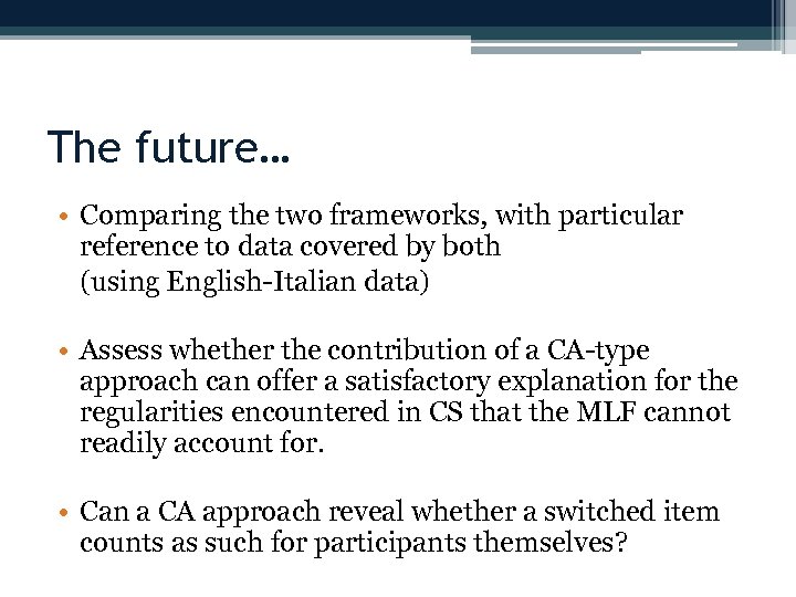 The future… • Comparing the two frameworks, with particular reference to data covered by