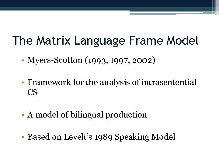 The Matrix Language Frame Model • Myers-Scotton (1993, 1997, 2002) • Framework for the