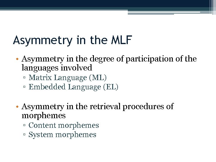 Asymmetry in the MLF • Asymmetry in the degree of participation of the languages