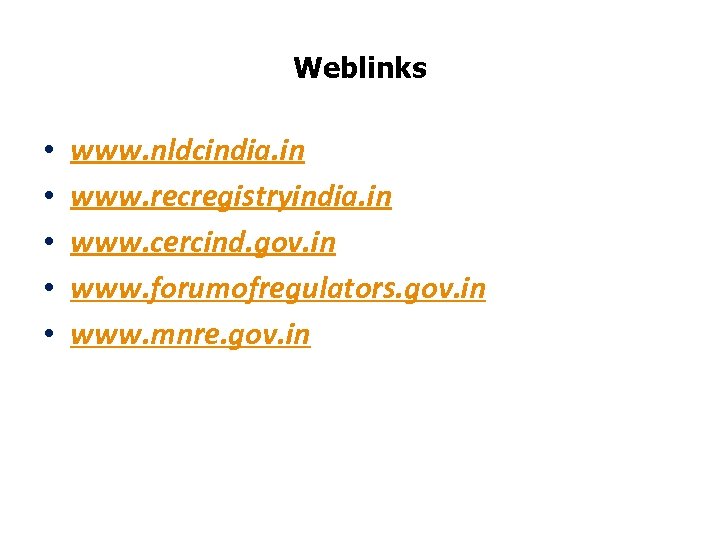 Weblinks • • • www. nldcindia. in www. recregistryindia. in www. cercind. gov. in