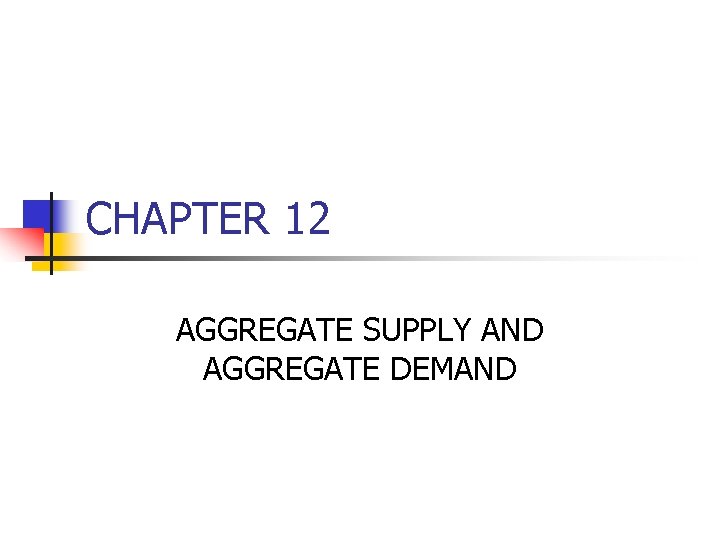 CHAPTER 12 AGGREGATE SUPPLY AND AGGREGATE DEMAND 