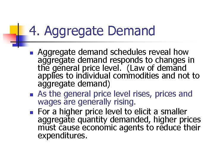 4. Aggregate Demand n n n Aggregate demand schedules reveal how aggregate demand responds