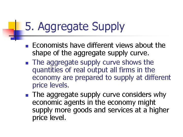 5. Aggregate Supply n n n Economists have different views about the shape of