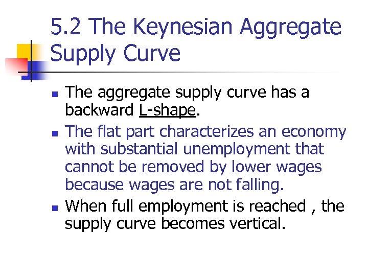 5. 2 The Keynesian Aggregate Supply Curve n n n The aggregate supply curve