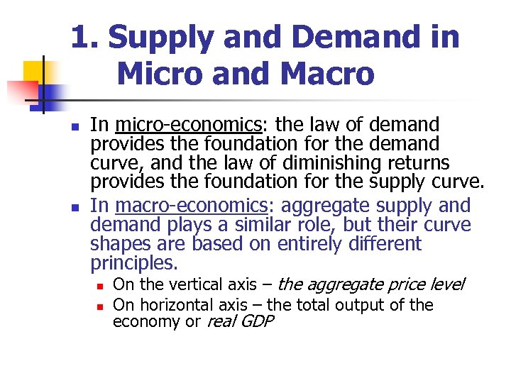 1. Supply and Demand in Micro and Macro n n In micro-economics: the law