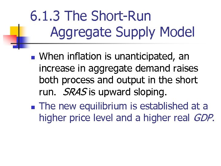 6. 1. 3 The Short-Run Aggregate Supply Model n n When inflation is unanticipated,