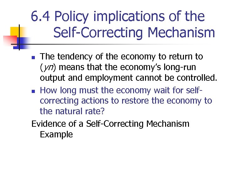 6. 4 Policy implications of the Self-Correcting Mechanism The tendency of the economy to