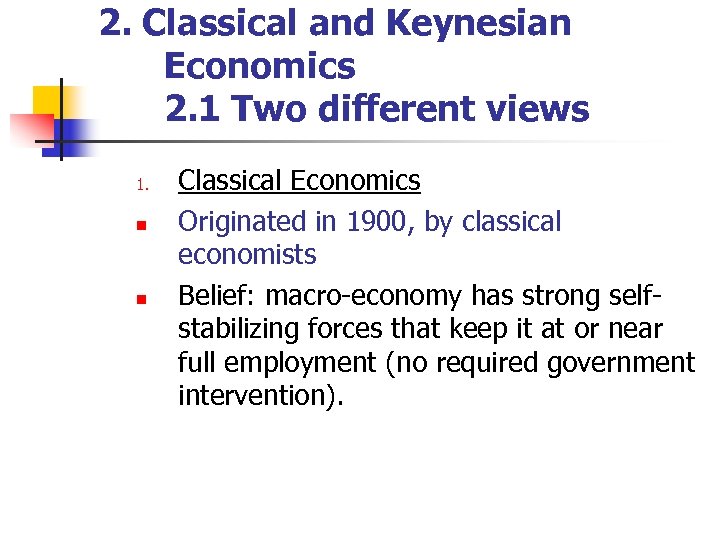 2. Classical and Keynesian Economics 2. 1 Two different views 1. n n Classical