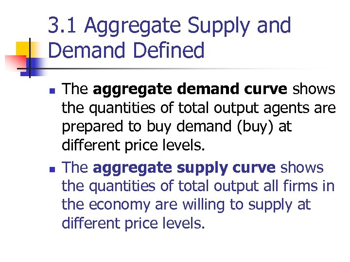 3. 1 Aggregate Supply and Demand Defined n n The aggregate demand curve shows